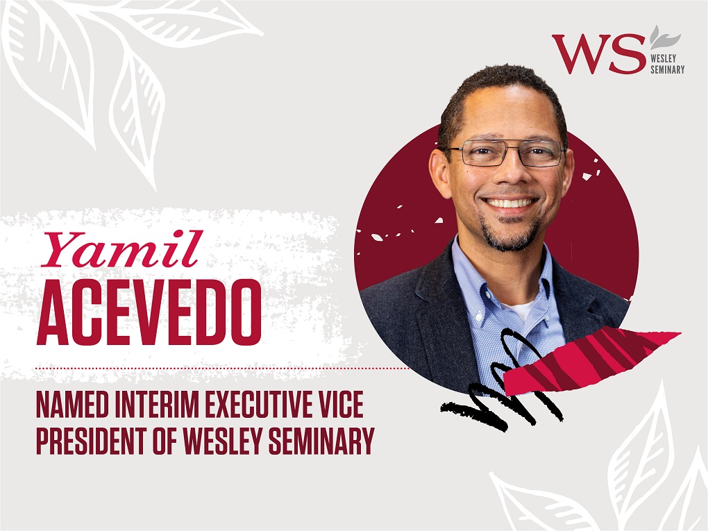 Yamil Acevedo named Interim Executive Vice President of Wesley Seminary