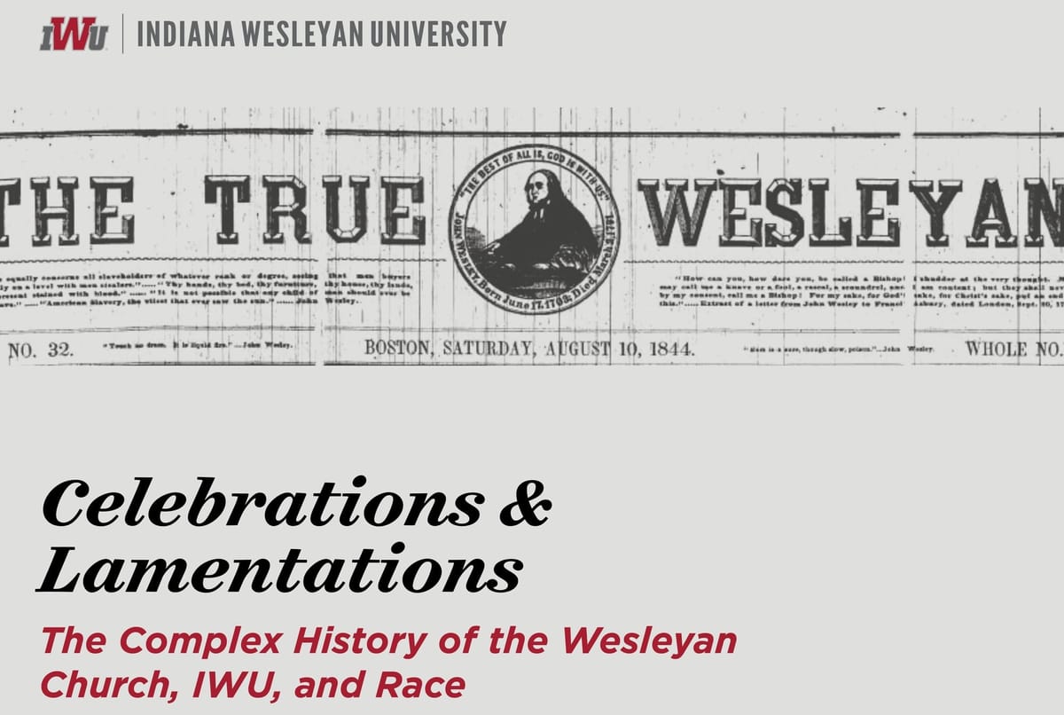 Historic newspaper masthead from "The True Wesleyan" dated August 10, 1844, featuring an image of John Wesley. Below, text reads “Celebrations & Lamentations: The Complex History of the Wesleyan Church, IWU, and Race.”