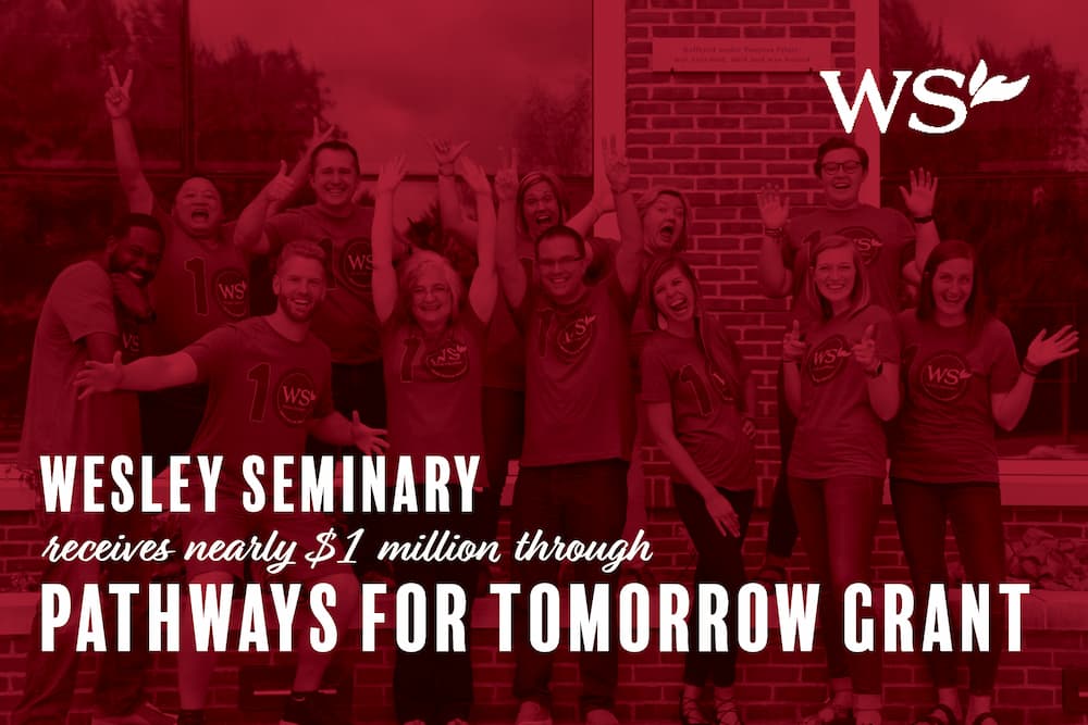 Wesley Seminary Receives 1 Million Dollars through Pathways for Tomorrow Grant