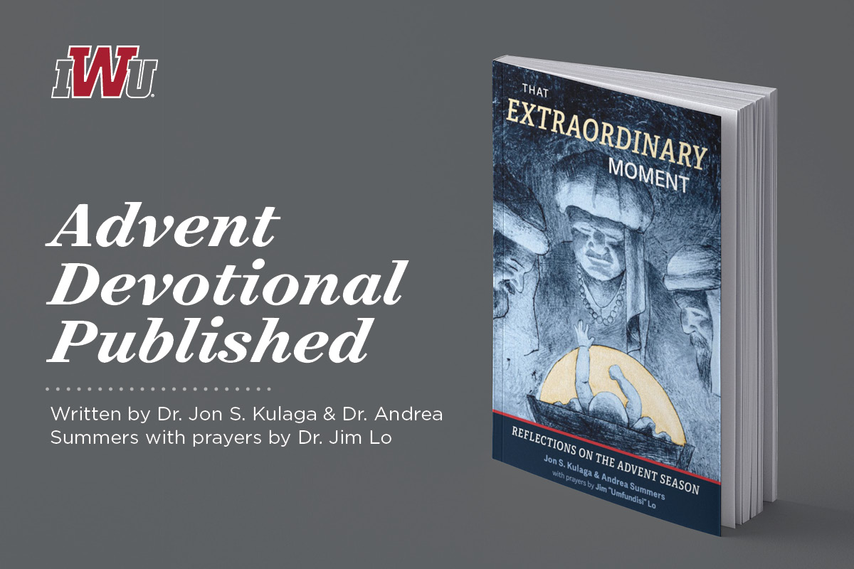Advent Devotional Published: Written by Dr. Jon S. Kulaga and Dr. Andrea Summers with prayers by Dr. Jim Lo